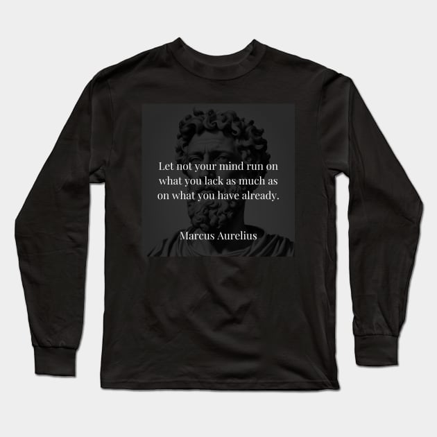 Marcus Aurelius's Counsel: Gratitude Over Desires Long Sleeve T-Shirt by Dose of Philosophy